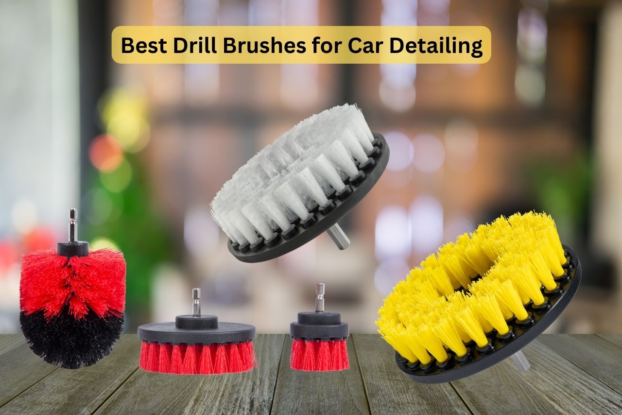 10 Best Drill Brushes for Car Detailing (100% Tried & Tested!)